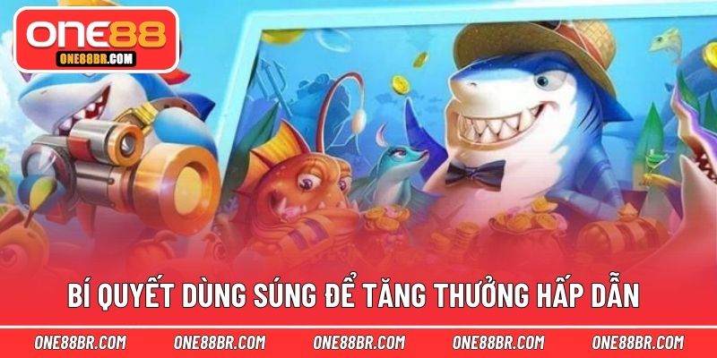 Bí quyết dùng súng để tăng thưởng hấp dẫn