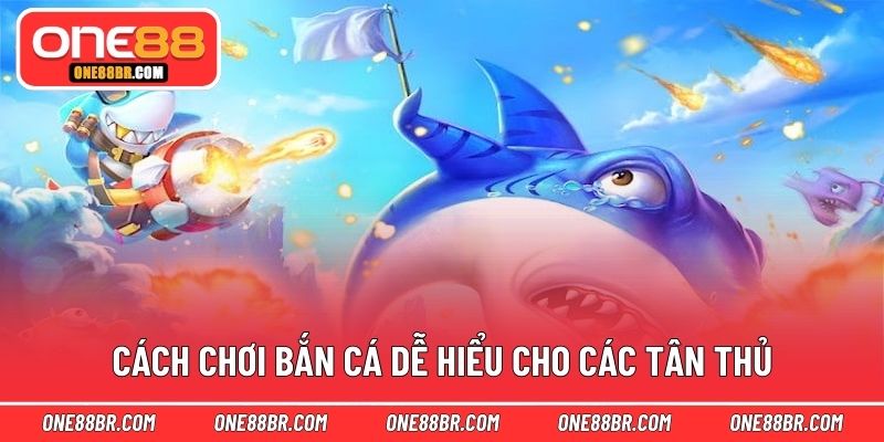 Cách chơi bắn cá dễ hiểu cho các tân thủ