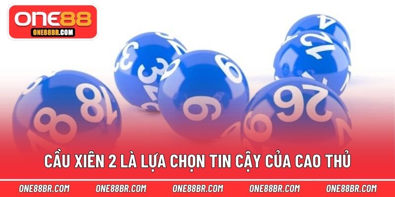 Cầu xiên 2 là lựa chọn tin cậy của cao thủ