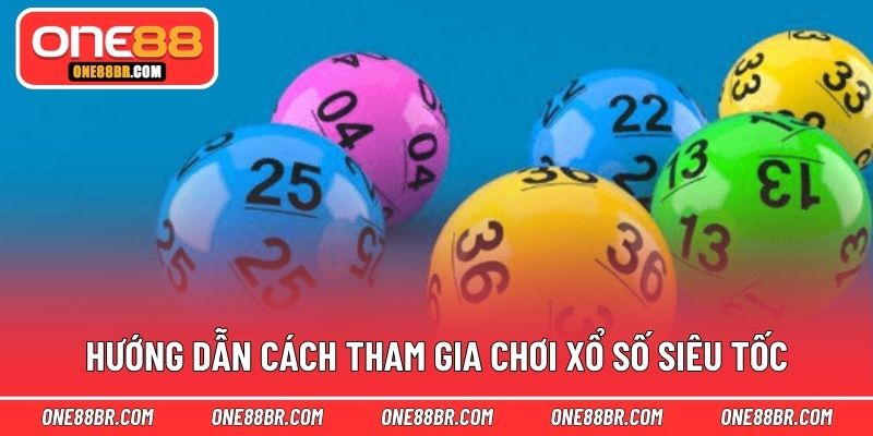 Hướng dẫn cách tham gia chơi xổ số siêu tốc