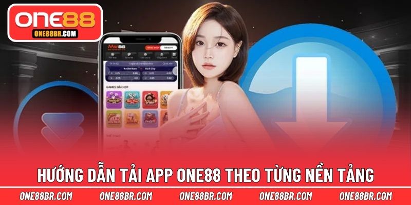 Hướng dẫn tải app ONE88 theo từng nền tảng
