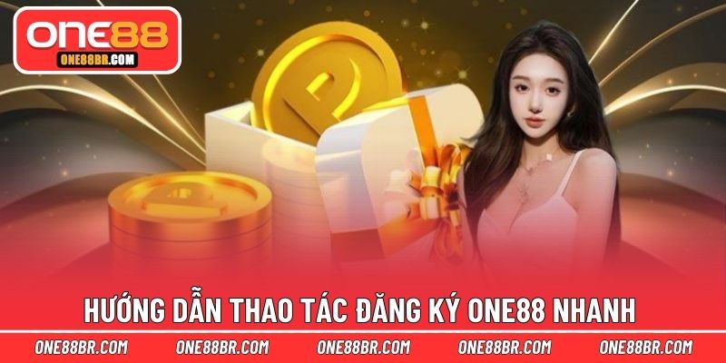 Hướng dẫn thao tác đăng ký ONE88 nhanh 
