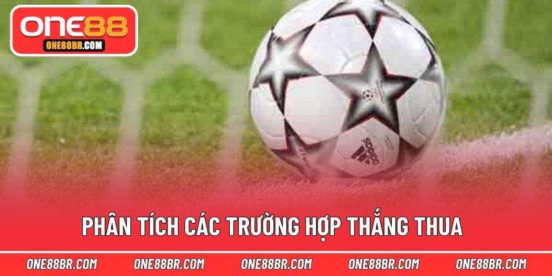 Phân tích các trường hợp thắng thua