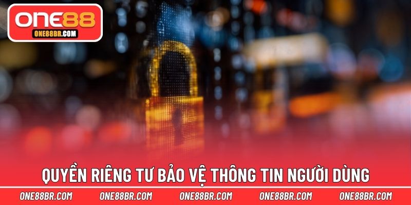 Quyền riêng tư bảo vệ thông tin người dùng
