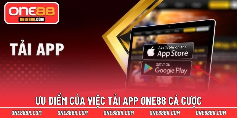 Ưu điểm của việc tải app ONE88 cá cược